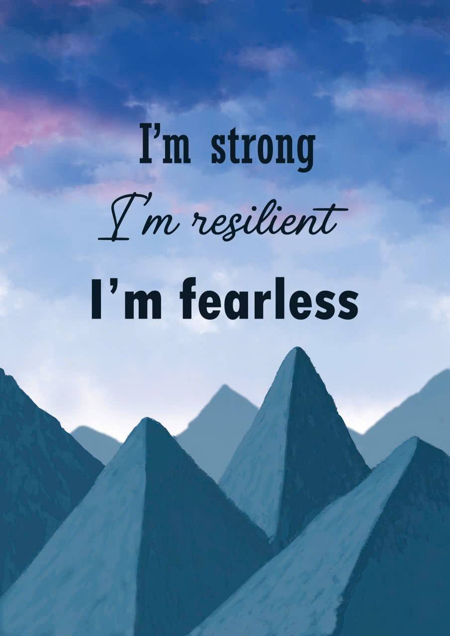 I'm strong, I'm resilient, I'm fearless